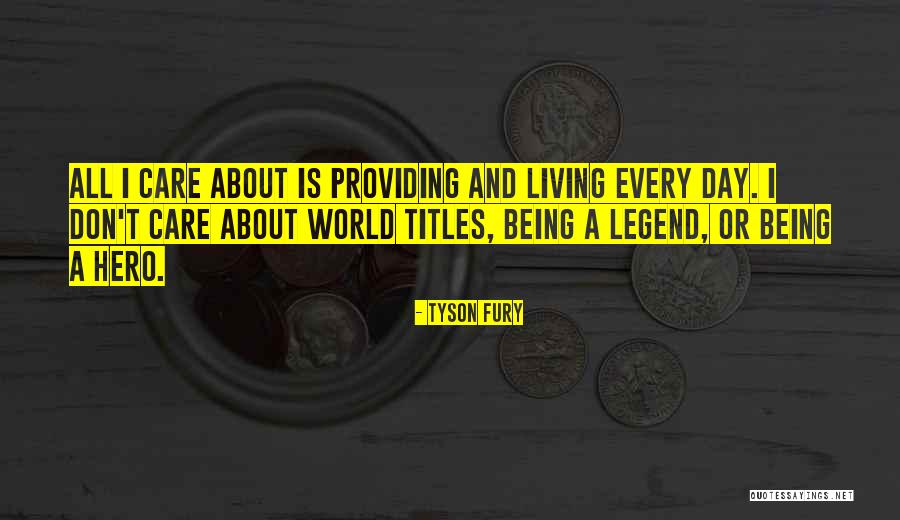 Don't Care About World Quotes By Tyson Fury Don't Care About World Quotes By Tyson Fury