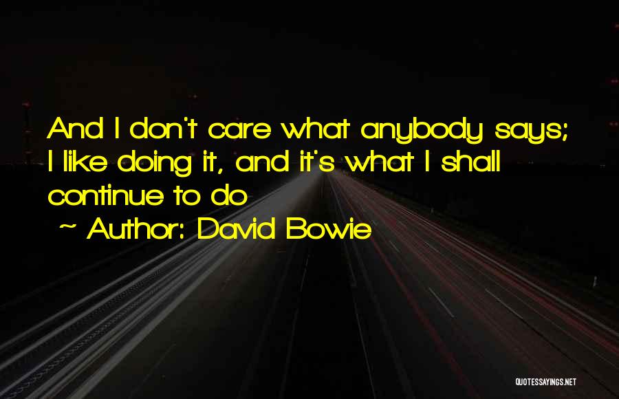 Don't Care Anybody Quotes By David Bowie