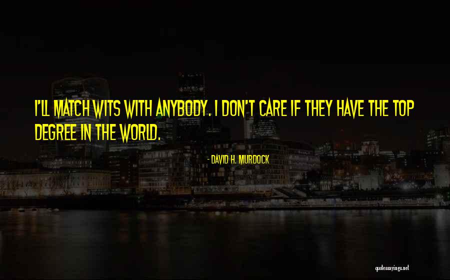 Don't Care Anybody Quotes By David H. Murdock