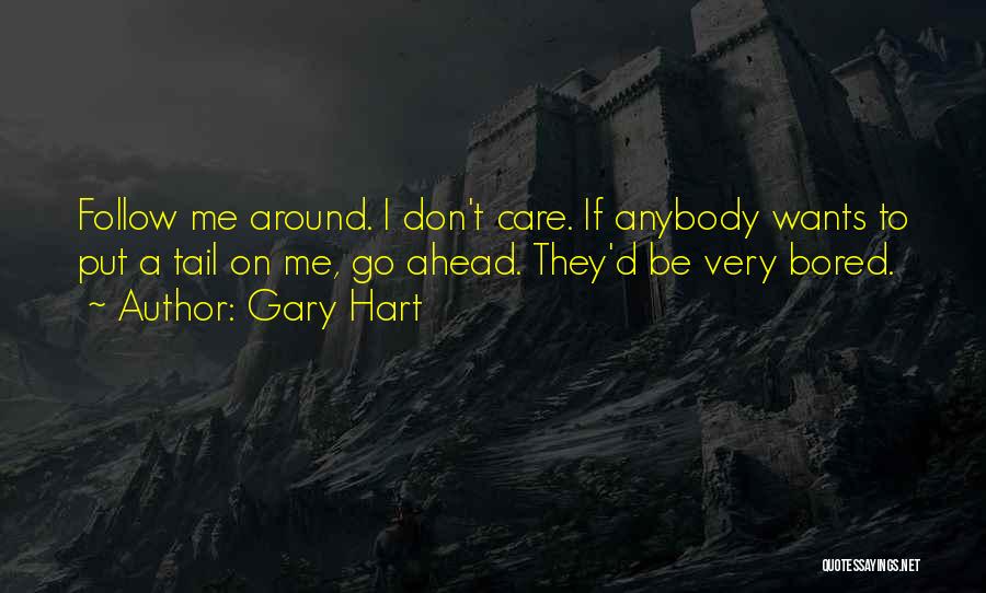 Don't Care Anybody Quotes By Gary Hart