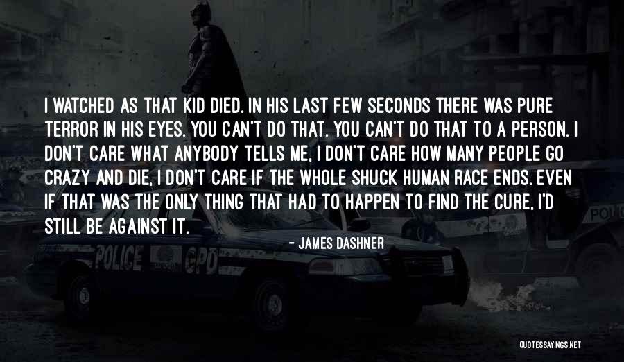 Don't Care Anybody Quotes By James Dashner