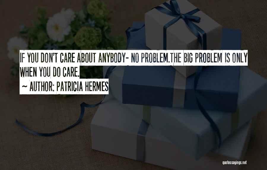 Don't Care Anybody Quotes By Patricia Hermes