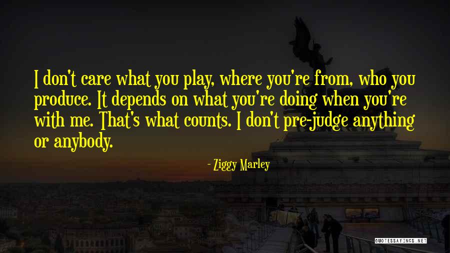 Don't Care Anybody Quotes By Ziggy Marley Don't Care Anybody Quotes By Ziggy Marley