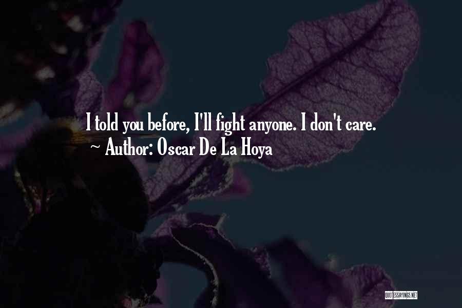 Dont Care Anyone Quotes By Oscar De La Hoya