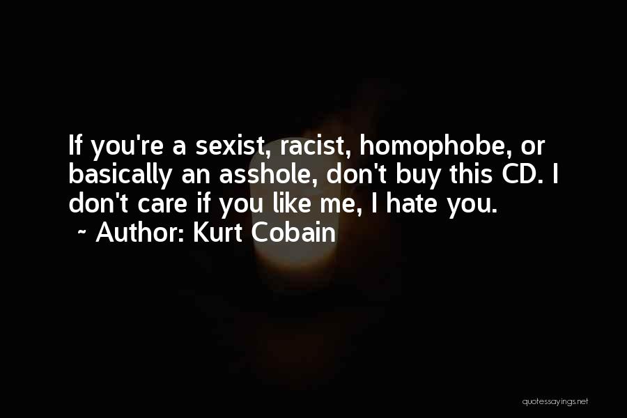 Don't Care If You Hate Me Quotes By Kurt Cobain