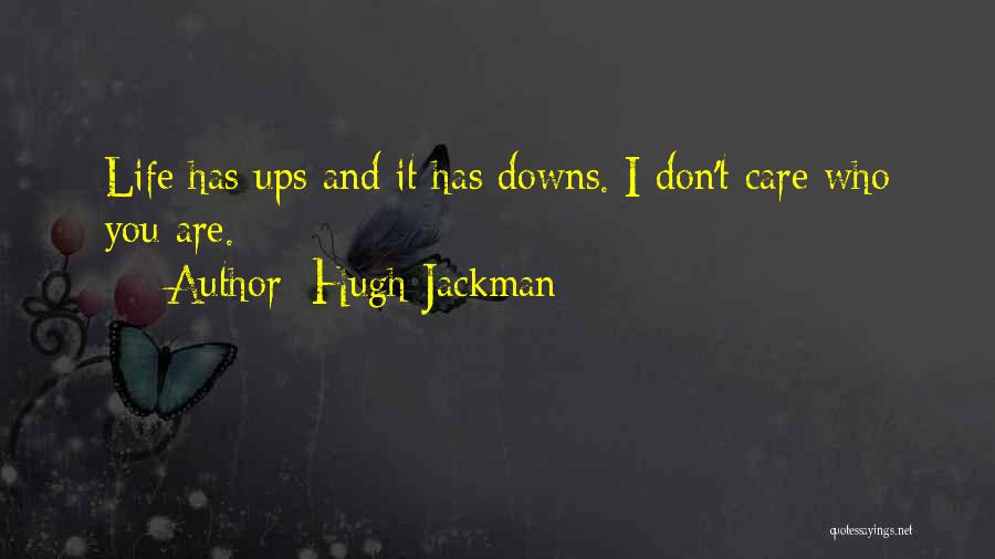 Dont Care Life Quotes By Hugh Jackman