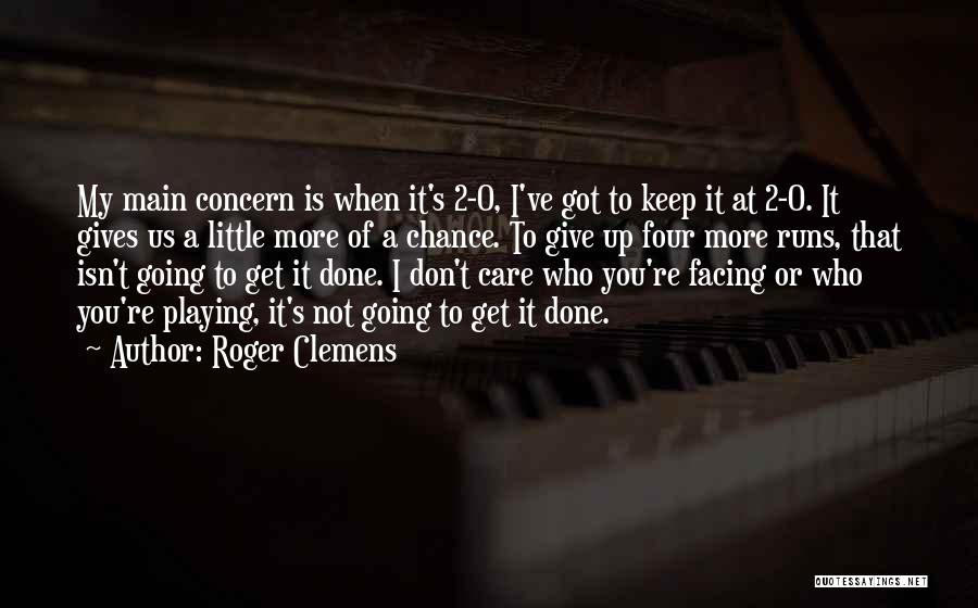 Don't Care More Quotes By Roger Clemens