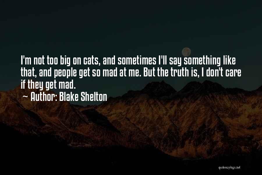 Don't Care What Others Say Quotes By Blake Shelton