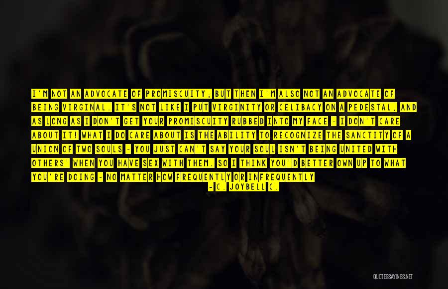 Don't Care What Others Say Quotes By C. JoyBell C. Don't Care What Others Say Quotes By C. JoyBell C.
