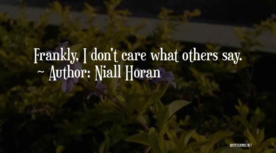 Don't Care What Others Say Quotes By Niall Horan