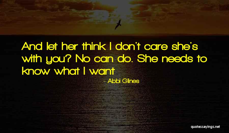 Don't Care What You Think Quotes By Abbi Glines