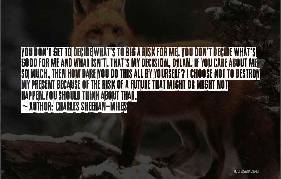 Don't Care What You Think Quotes By Charles Sheehan-Miles