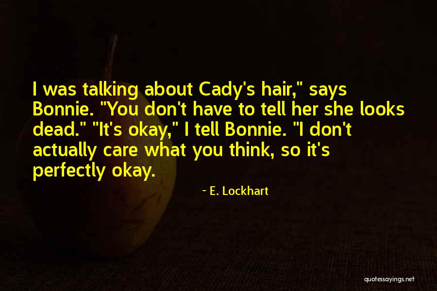 Don't Care What You Think Quotes By E. Lockhart