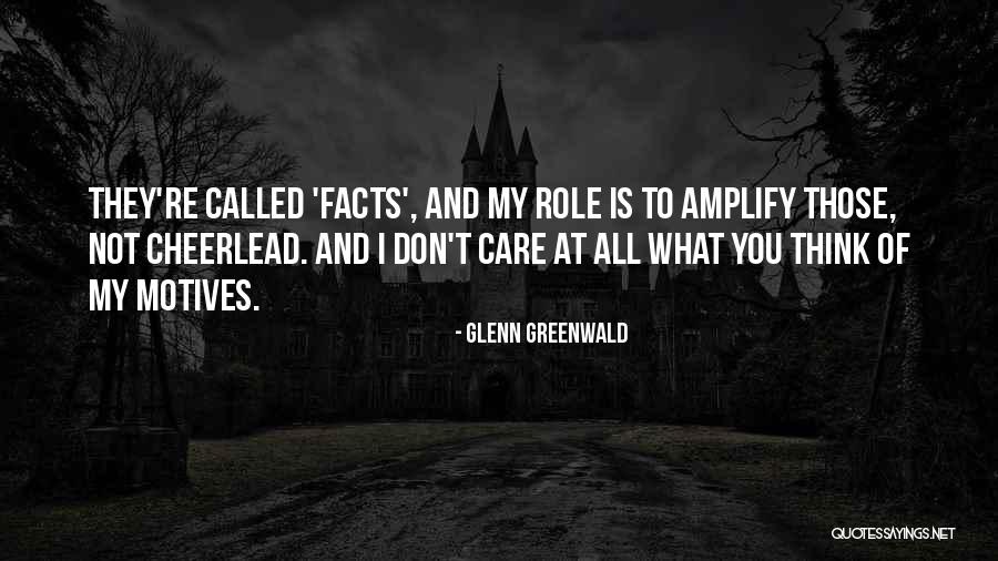 Don't Care What You Think Quotes By Glenn Greenwald