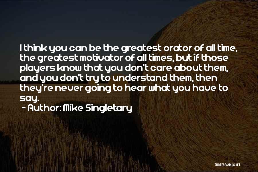 Don't Care What You Think Quotes By Mike Singletary