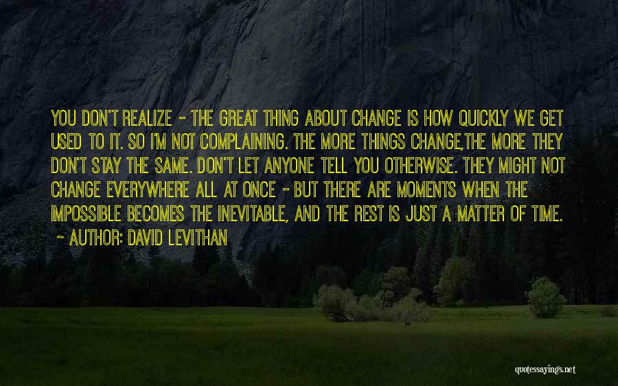 Don't Change Anyone Quotes By David Levithan