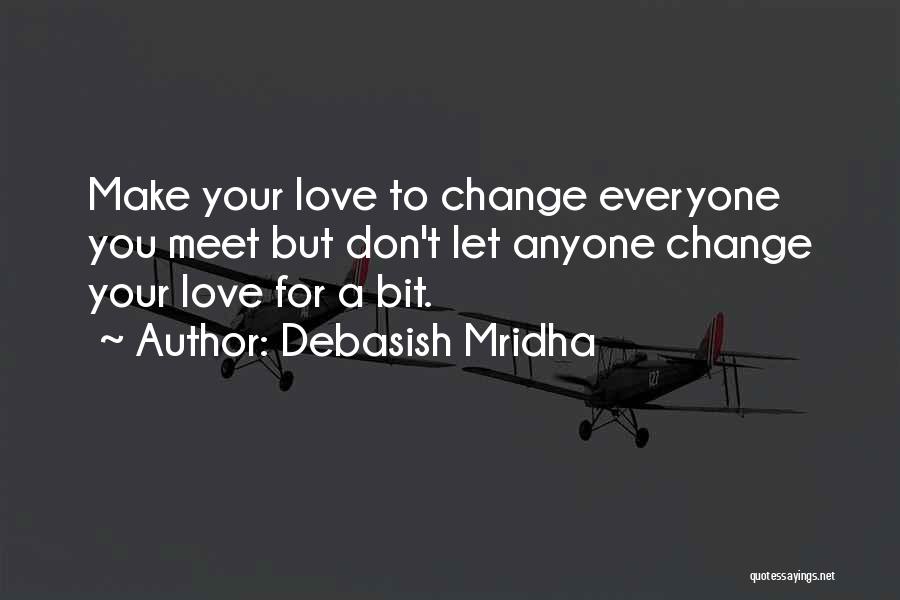 Don't Change Anyone Quotes By Debasish Mridha