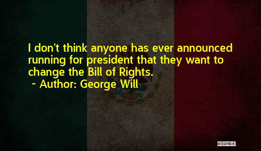 Don't Change Anyone Quotes By George Will