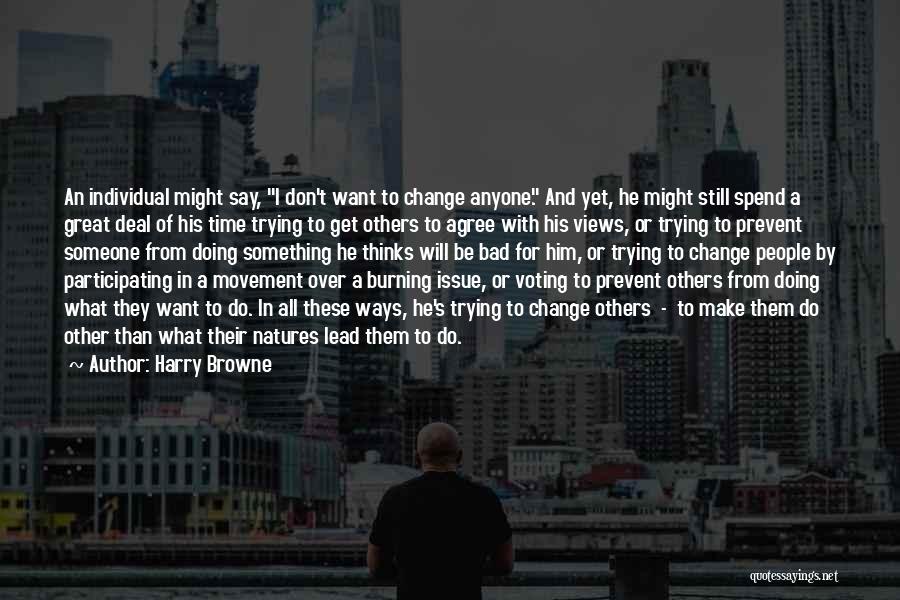 Don't Change Anyone Quotes By Harry Browne