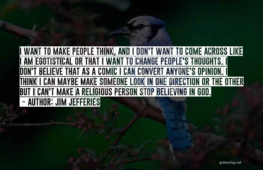 Don't Change Anyone Quotes By Jim Jefferies