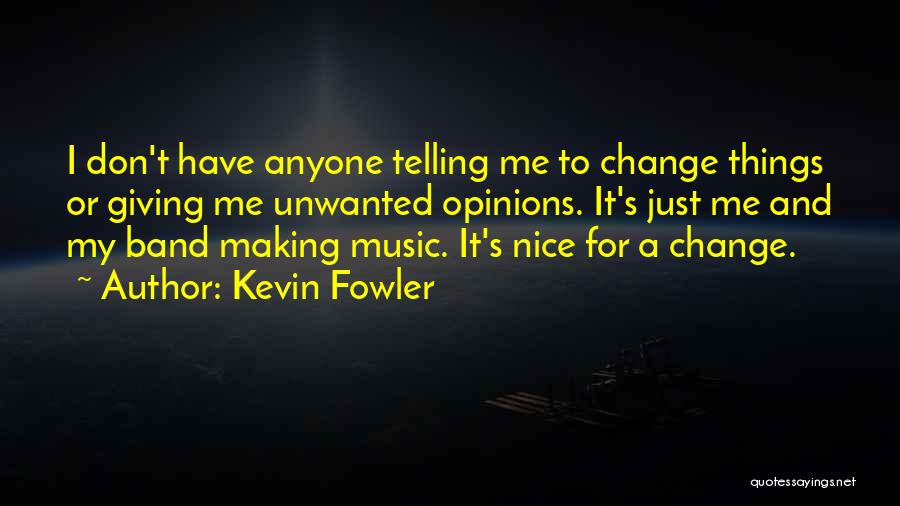 Don't Change Anyone Quotes By Kevin Fowler