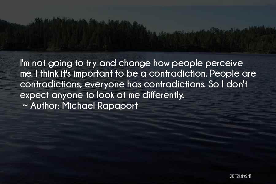 Don't Change Anyone Quotes By Michael Rapaport