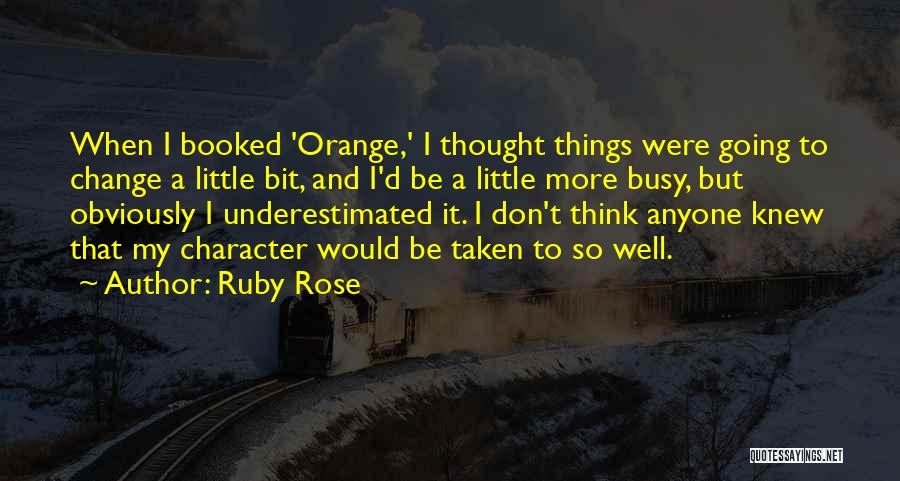 Don't Change Anyone Quotes By Ruby Rose