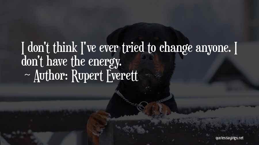 Don't Change Anyone Quotes By Rupert Everett