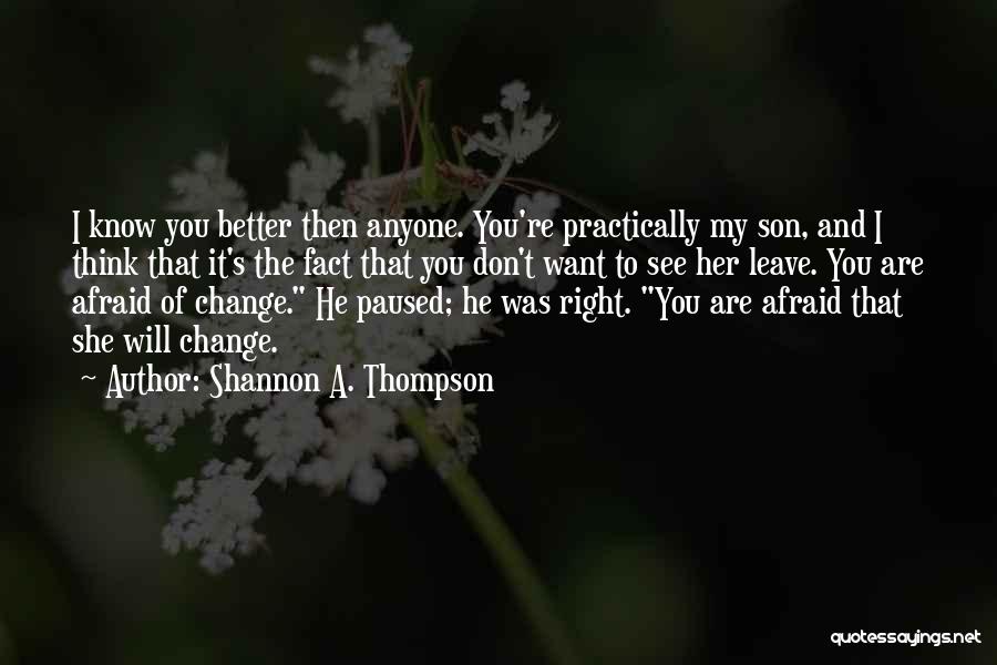 Don't Change Anyone Quotes By Shannon A. Thompson