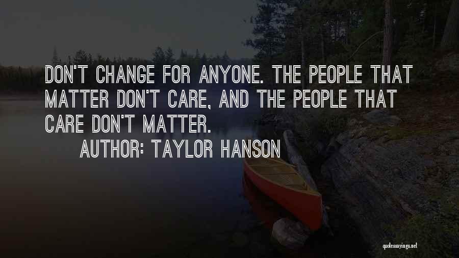 Don't Change Anyone Quotes By Taylor Hanson