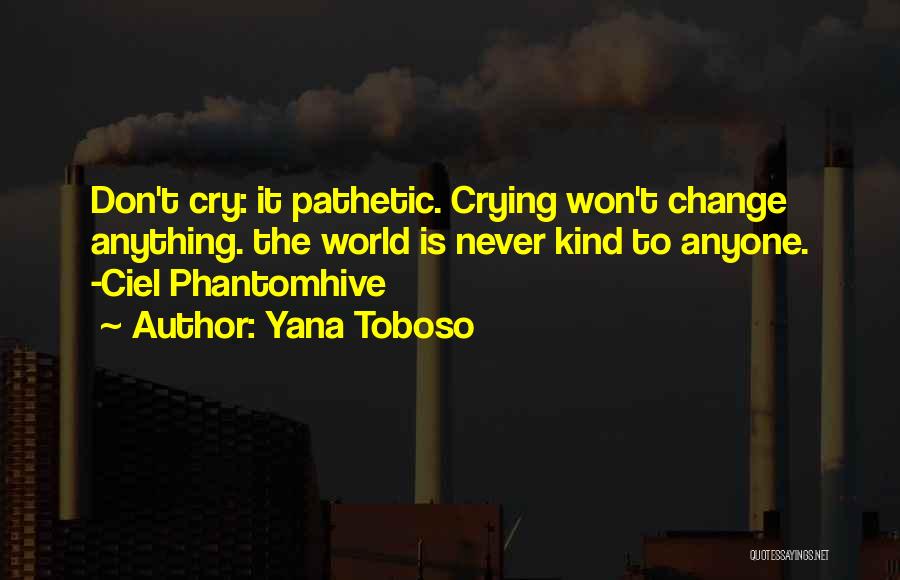 Don't Change Anyone Quotes By Yana Toboso
