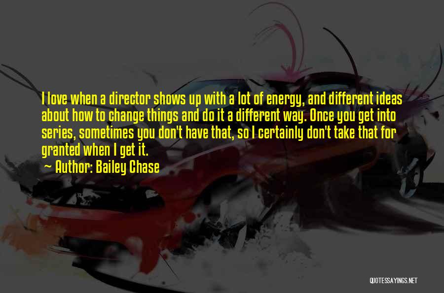 Don't Change For Love Quotes By Bailey Chase