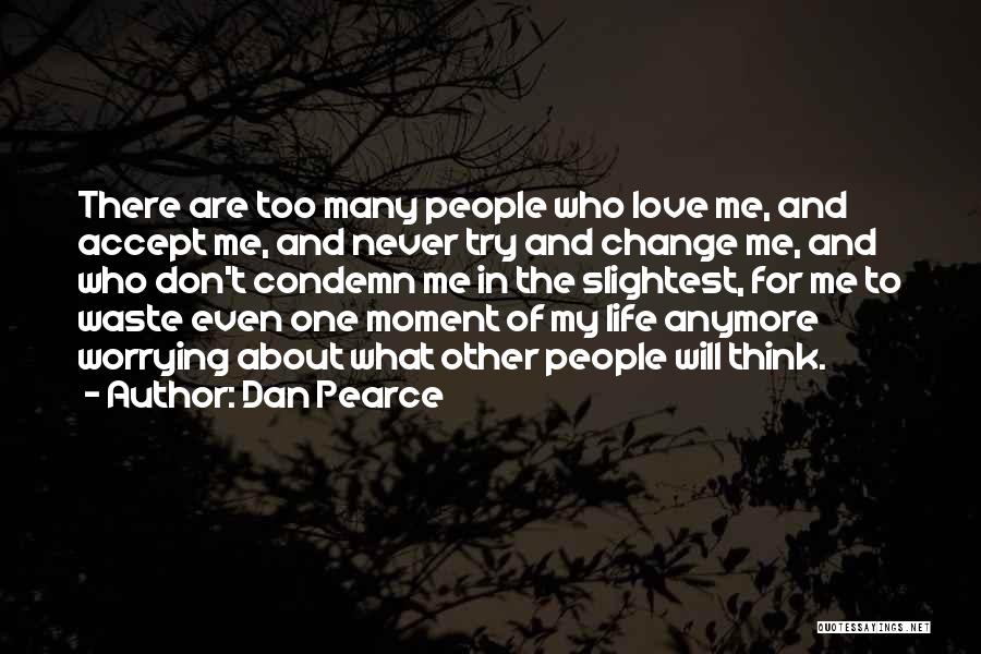 Don't Change For Love Quotes By Dan Pearce