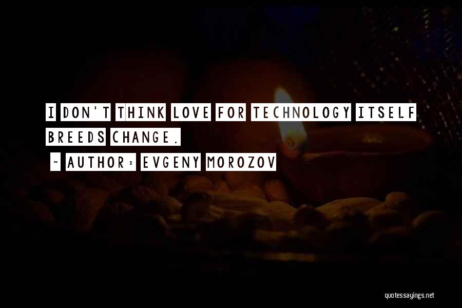 Don't Change For Love Quotes By Evgeny Morozov