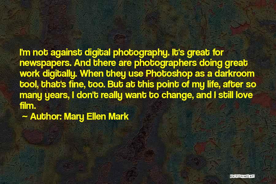 Don't Change For Love Quotes By Mary Ellen Mark