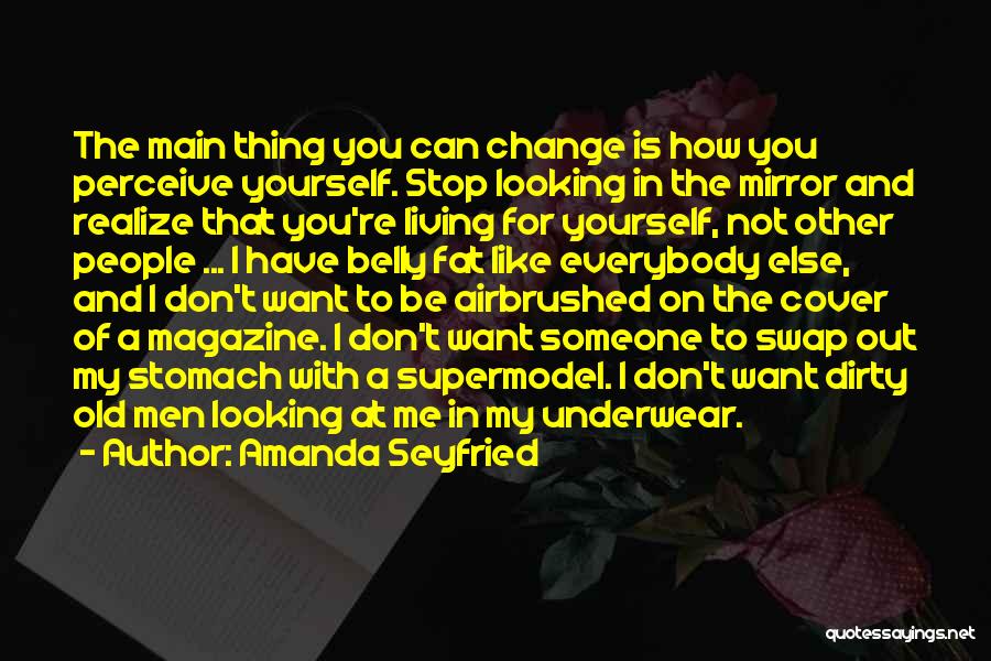 Don't Change For Me Quotes By Amanda Seyfried