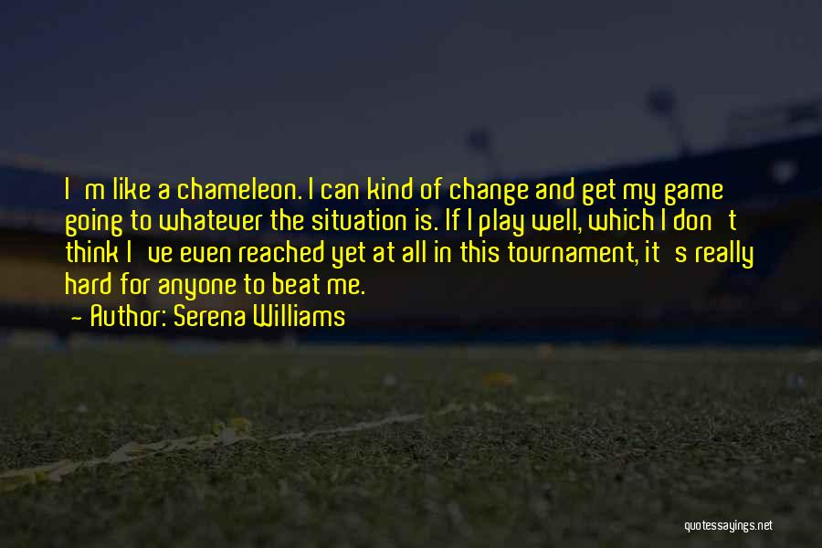 Don't Change For Me Quotes By Serena Williams