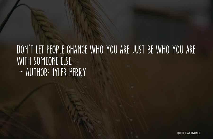 Don't Change For Someone Else Quotes By Tyler Perry