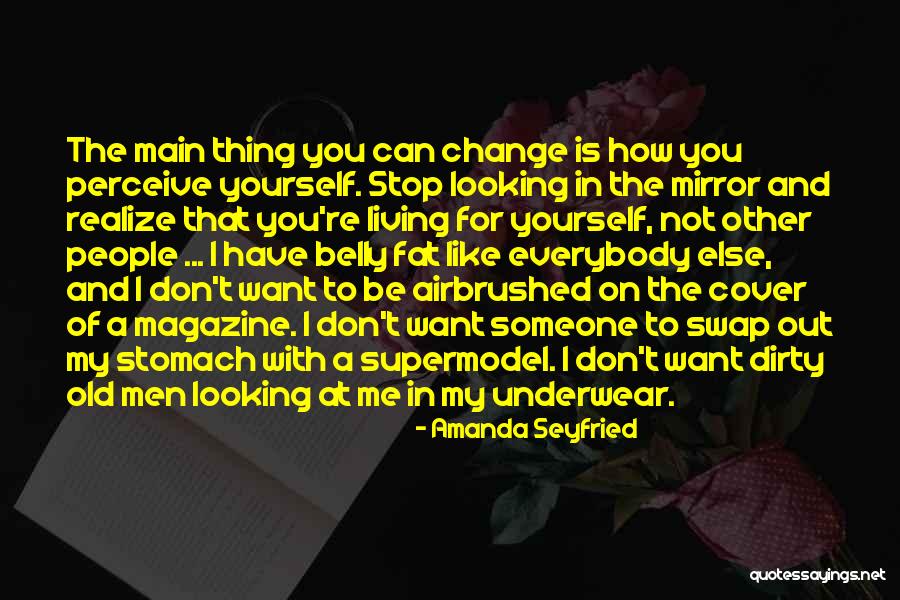 Don't Change For Someone Quotes By Amanda Seyfried Don't Change For Someone Quotes By Amanda Seyfried