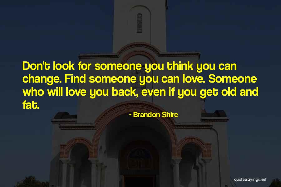 Don't Change For Someone Quotes By Brandon Shire