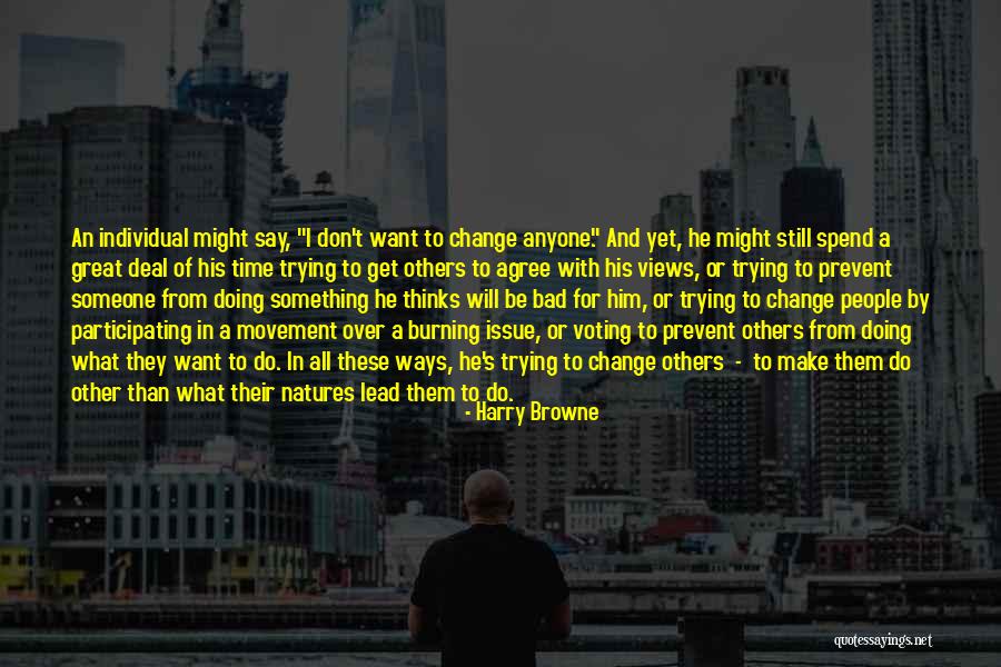 Don't Change For Someone Quotes By Harry Browne Don't Change For Someone Quotes By Harry Browne