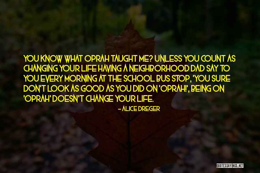 Don't Change Your Life Quotes By Alice Dreger Don't Change Your Life Quotes By Alice Dreger