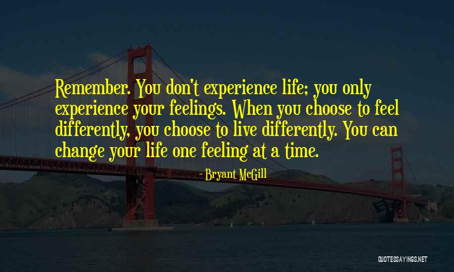 Don't Change Your Life Quotes By Bryant McGill Don't Change Your Life Quotes By Bryant McGill