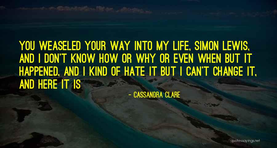 Don't Change Your Life Quotes By Cassandra Clare Don't Change Your Life Quotes By Cassandra Clare