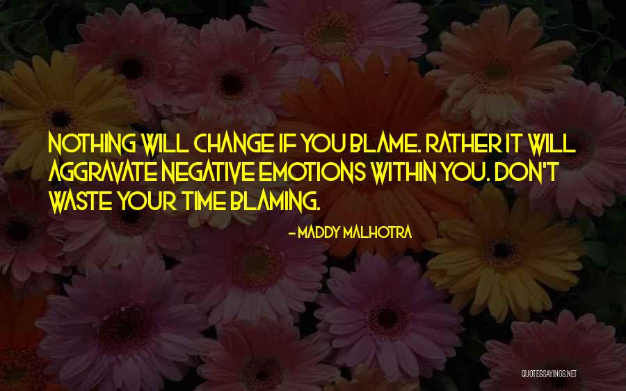 Don't Change Your Life Quotes By Maddy Malhotra