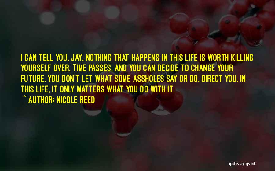 Don't Change Your Life Quotes By Nicole Reed