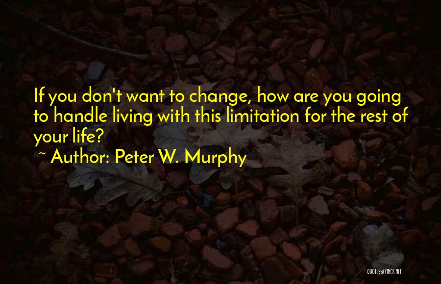 Don't Change Your Life Quotes By Peter W. Murphy