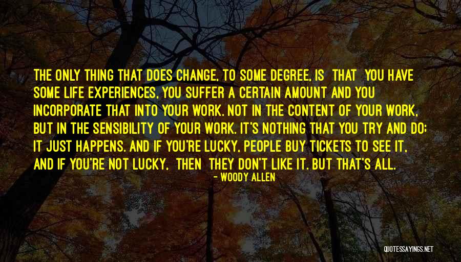 Don't Change Your Life Quotes By Woody Allen