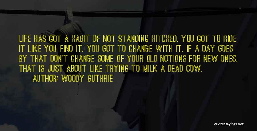 Don't Change Your Life Quotes By Woody Guthrie