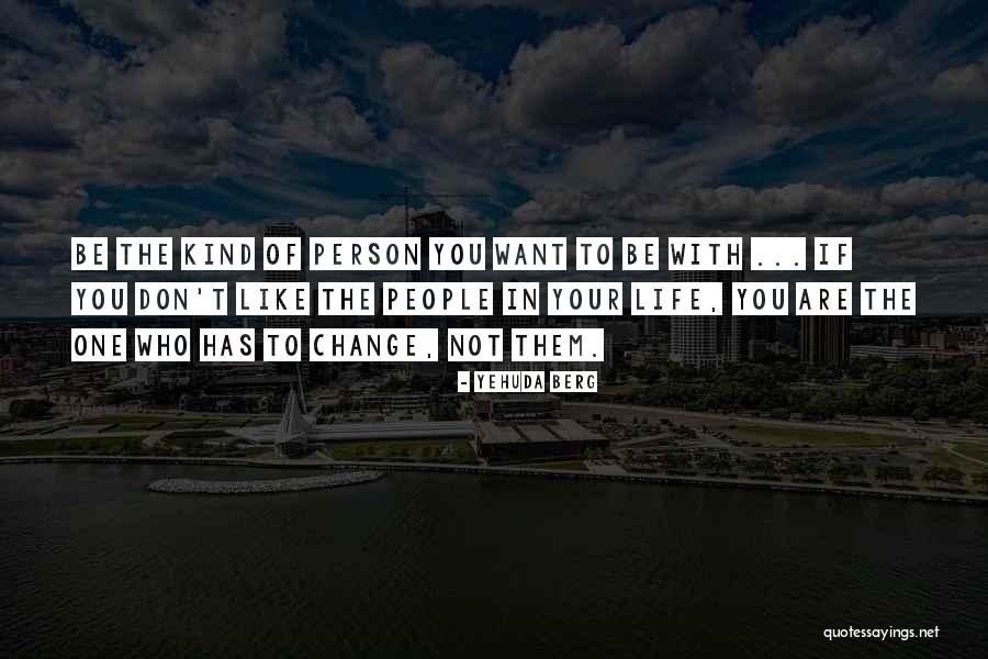 Don't Change Your Life Quotes By Yehuda Berg Don't Change Your Life Quotes By Yehuda Berg